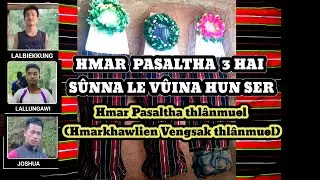 HMAR Pasaltha pathum (3) Lainat um taka thihai sunna le vuina hunser // Hnam Pasatha ngei an ni