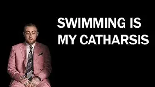 Swimming Is My Catharsis (Mac Miller)