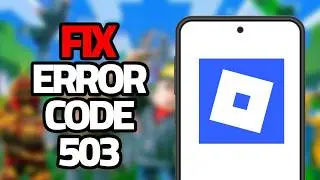 How To Fix Roblox Mobile Error Code 503