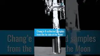Chang’e 6 collected samples from the far side of the Moon