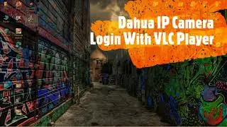 Dahua IP Camera Login With VLC Player