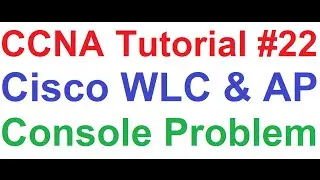 CCNA 22_Cisco Wireless LAN Controller(WLC) and Access Point(AP) Console Port not Working