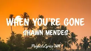 Shawn Mendes - When You're Gone (Lyrics)