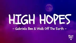 High Hopes - ⋆｡ ﾟ☁︎｡ ⋆-  Gabriela Bee & Walk Off The Earth - Lyrics #walkofftheearth #gabrielabee