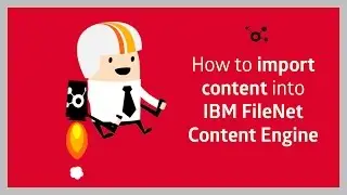 How to import content and data into IBM FileNet Content Engine?