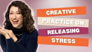 Creative Practice on Releasing Stress