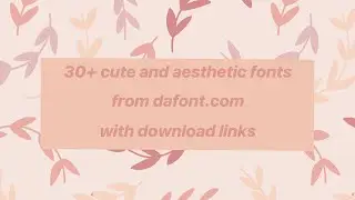 30+ cute and aesthetic fonts on dafont.com pt. 2 (+ download links)🌷✨