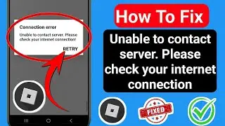 How to Fix Roblox Unable to contact server.Please check your internet connection!
