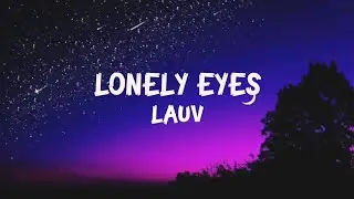 Lauv - Lonely Eyes (Lyrics)