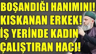 BOŞANDIĞI HANIMINI KISKANAN ERKEK! İŞ YERİNDE BAYAN ÇALIŞTIRAN HACI! Hüseyin ÇEVİK