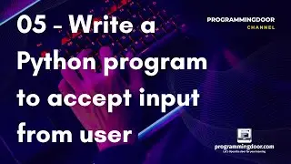 05 - Input - Write a Python program to accept input from user