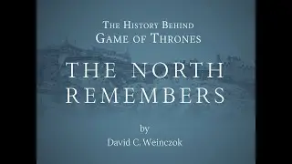 The North Remembers: The History Behind Game of Thrones
