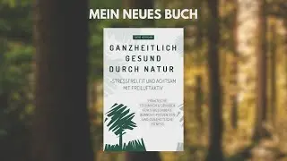 Mein neues Buch: Ganzheitlich gesund durch Natur -Stressfrei, fit und achtsam mit freiluftaktiv