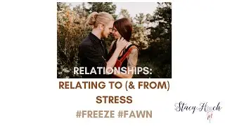 Relationships & Relating to Stress #freeze #fawn