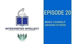 Episode 20: Being Yourself Around Others