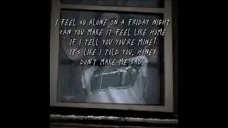 i feel so alone in a friday night. can you make me feel like home if i tell you you're mine?!