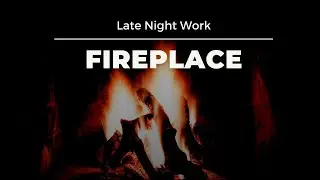 FirePlace - 4k - Chillout Music - Late Night Work