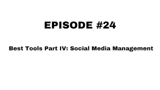 Episode #24  Best Tools Part IV  Social Media Management