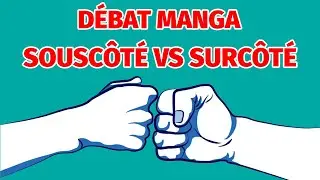 DÉBAT MANGA - SOUSCÔTÉ VS SURCÔTÉ