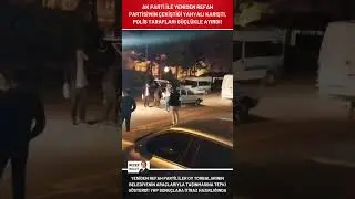 AK PARTİ İLE YENİDEN REFAH PARTİSİ'NİN ÇEKİŞTİĞİ YAHYALI KARIŞTI, POLİS TARAFLARI GÜÇLÜKLE AYIRDI!