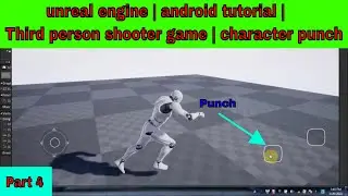 unreal engine | android tutorial | Third person shooter game | character punch | step by step |