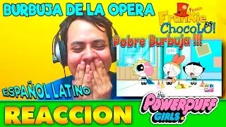 Las Chicas Superpoderosas Reboot - BURBUJA DE LA OPERA | Video Reacción Comentario.