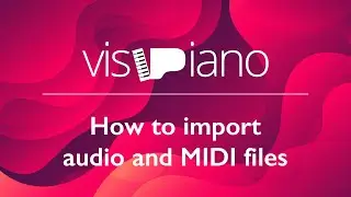 VisiPiano - Basics - How to import audio and MIDI files