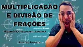 FRAÇÕES -  MULTIPLICAÇÃO E DIVISÃO