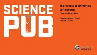 Science Pub - The Promise of 3D Printing Soft Robotics