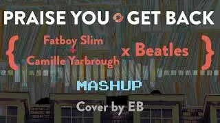 Praise You & Get Back Mashup cover // Fatboy Slim and Camille Yarbrough & Beatles cover by EB (2024)