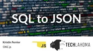 SQL to JSON - Kristin Ferrier: OKC.js