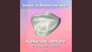 Hope in Robot be like..
