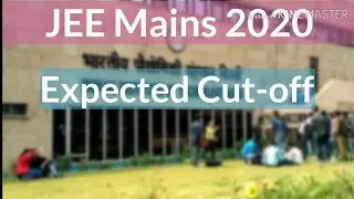 JEE Mains 2020 Expected Cut-off | JEE Mains 2020 January Exam Expected Cut-off