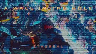 Ethereal - A Wall in the Hole (OFFICIAL VISUALIZER)