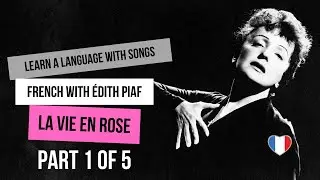 🇫🇷 French with Édith Piaf - La Vie En Rose -  Part 1 of 5 | Learn a language with songs