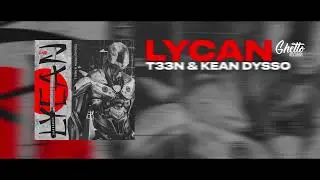 T33N & KEAN DYSSO - Lycan