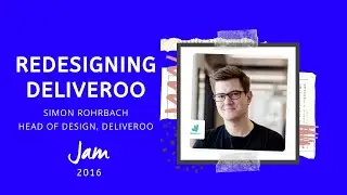 🍭 Redesigning Deliveroo. Simon Rohrbach, Head of Design @Deliveroo
