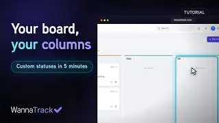 How to Set Up Custom Board Columns and Statuses in WannaTrack