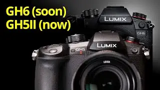 Panasonic LUMIX GH6 (soon) & GH5 II (now)