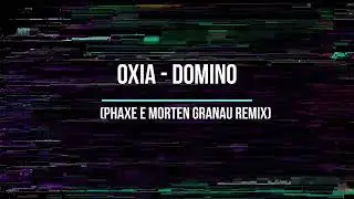 Oxia - ( Phaxe & Morten Granau Remix)