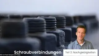 Schraubverbindungen - Teil 2: Nachgiebigkeiten
