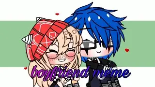❤️boyfriend meme {gacha club}❤️