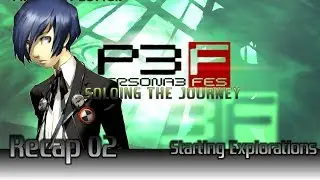 Stream Recap - Persona 3 FES: Soloing the Journey - Part 2 - Starting Explorations