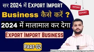 How To Start Export Business In 2024 From India || Export Import Business 