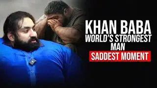 Khan Baba Worlds Strongest Man Saddest Moment