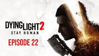Let's Play Dying Light 2: Stay Human [Episode 22 - Underwear]