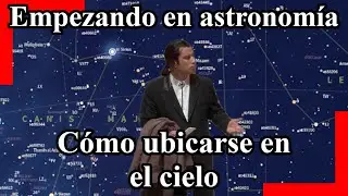 Introducción a la Astronomía (7 de 8): Como ubicarse en el cielo