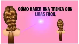 CÓMO ASER UNA TRENZA CON LIGAS
