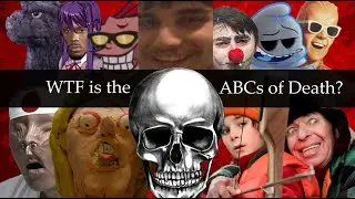 WTF is The ABCs of Death???