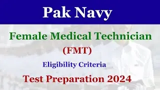 Pak Navy Female Medical Technician FMT Test Preparation 2024 | Pak Navy FMT Eligibility Criteria